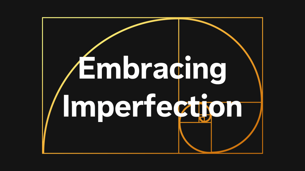 Perfection - Embracing Imprefection